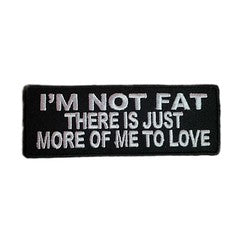 Im-Not-Fat-There-Is-Just-More-Of-Me-To-Love-Iron-On-Patch