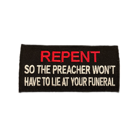 Repent-So-The-Preacher-Wont-Have-To-Lie-At-Your-Funeral-Iron-On-Patch